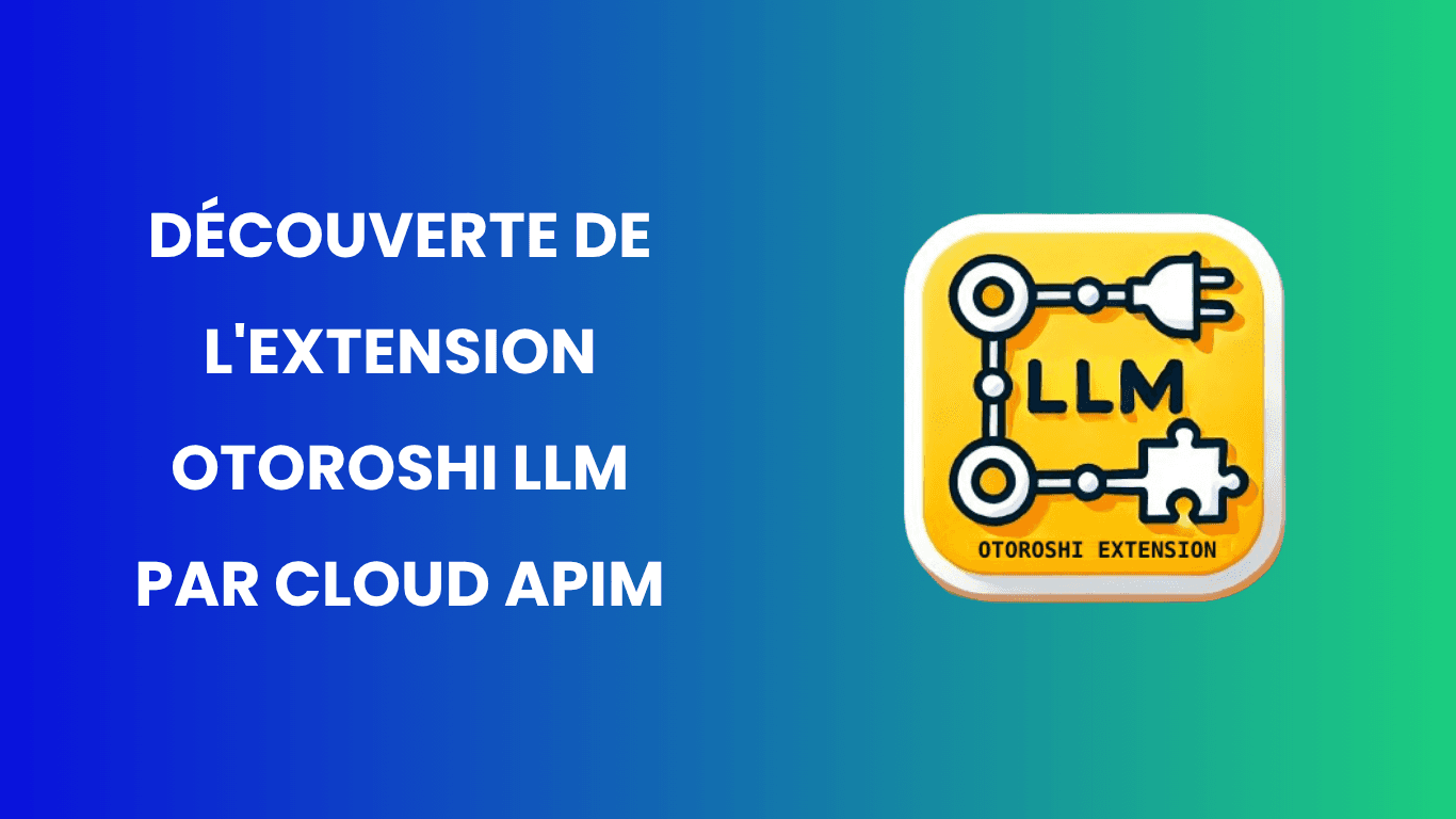 À la découverte de l'extension Otoroshi LLM by Cloud APIM